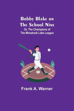 Bobby Blake on the School Nine; Or, The Champions of the Monatook Lake League - A. Warner, Frank