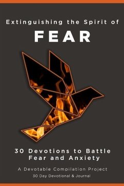 Extinguishing the Spirit of Fear: 30 Devotions to Battle Fear and Anxiety - Devotable