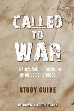 Called to War Study Guide - How Life's Battles Transform Us for God's Purposes - Amsden Stark, Dawn