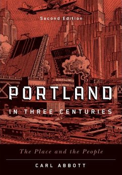 Portland in Three Centuries: The Place and the People - Abbott, Carl