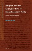 Religion and the Everyday Life of Manichaeans in Kellis: Beyond Light and Darkness
