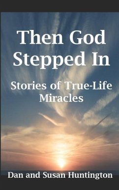 Then God Stepped In: Stories of True-Life Miracles - Huntington, Susan; Huntington, Dan