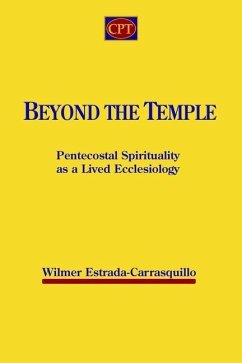 Beyond the Temple: Pentecostal Spirituality as a Lived Ecclesiology - Estrada-Carrasquillo, Wilmer
