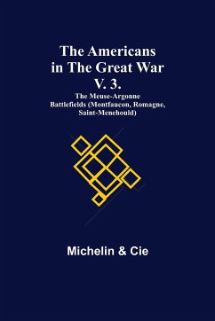 The Americans in the Great War; v. 3. The Meuse-Argonne Battlefields (Montfaucon, Romagne, Saint-Menehould) - Michelin; Cie