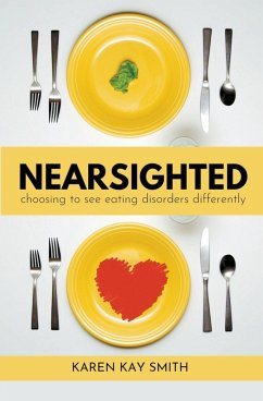 Nearsighted Choosing to See Eating Disorders Differently - Smith, Karen