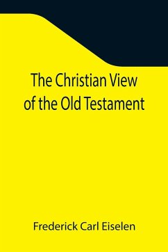 The Christian View of the Old Testament - Carl Eiselen, Frederick