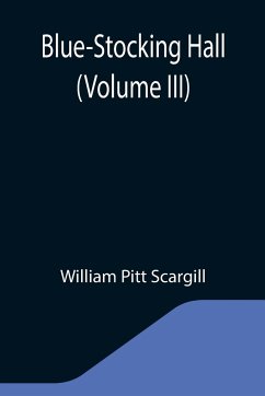 Blue-Stocking Hall (Volume III) - Pitt Scargill, William