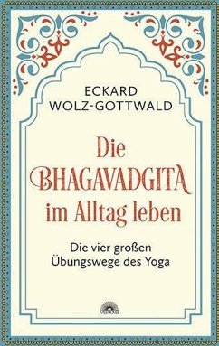 Die Bhagavadgita im Alltag leben - Wolz-Gottwald, Eckard