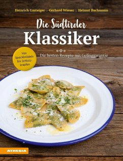 Die Südtiroler Klassiker: Von Speckknödeln bis Schlutzkrapfen - Gasteiger, Heinrich;Wieser, Gerhard;Bachmann, Helmut
