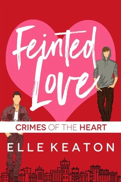 Feinted Love (Crimes of the Heart, #1) (eBook, ePUB) - Keaton, Elle