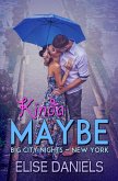 Kinda Maybe (Big City Nights, #2) (eBook, ePUB) Kinda Maybe (Big City Nights, #2) (eBook, ePUB)
