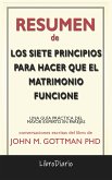 Los Siete Principios Para Hacer Que El Matrimonio Funcione: Una Guía Práctica Del Mayor Experto En Parejas de John M. Gottman Phd: Conversaciones Escritas (eBook, ePUB)