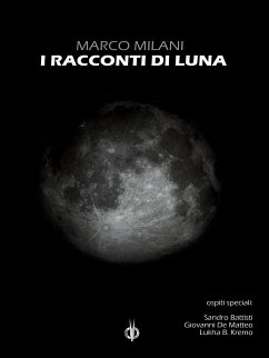 I racconti di Luna (eBook, ePUB) - B. Kremo, Lukha; Battisti, Sandro; De Matteo, Giovanni; Milani, Marco