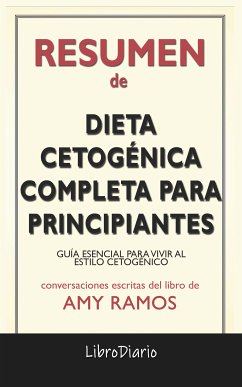 Dieta Cetogénica Completa Para Principiantes: Guía Esencial Para Vivir Al Estilo Cetogénico de Amy Ramos: Conversaciones Escritas (eBook, ePUB) - LibroDiario