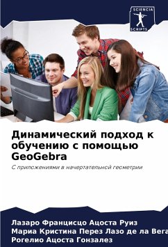 Dinamicheskij podhod k obucheniü s pomosch'ü GeoGebra - Acosta Ruiz, Lazaro Francisco;Perez Lazo de la Vega, Maria Kristina;Acosta Gonzalez, Rogelio