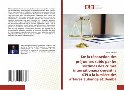 De la réparation des préjudices subis par les victimes des crimes internationaux devant la CPI à la lumière des affaires Lubanga et Bemba - SINDANI, Jonas