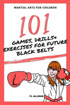 Martial Arts for Children: 101 Games, Drills and Exercises for Future Black Belts (eBook, ePUB) - Allman, Fl