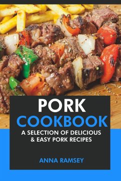 Pork Cookbook: A Selection of Delicious & Easy Pork Recipes (eBook, ePUB) - Ramsey, Anna