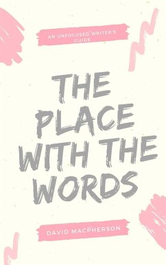 Cover The Place With the Words (The Unfocused Writer's Guide, #3) (eBook, ePUB)