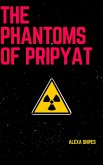 The Phantoms of Pripyat (eBook, ePUB) The Phantoms of Pripyat (eBook, ePUB)