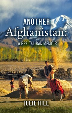 Another Afghanistan: A Pre-Taliban Memoir (eBook, ePUB) - Hill, Julie