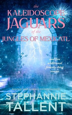The Kaleidoscope Jaguars of the Jungles of Mexicatl (eBook, ePUB) - Tallent, Stephannie