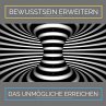 Bewusstsein erweitern. Das Unmögliche... - Bild 1