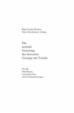 Die zentrale Steuerung des bewussten Gesangs am Tonsitz (eBook, ePUB) - Franke-Borries, Birgit