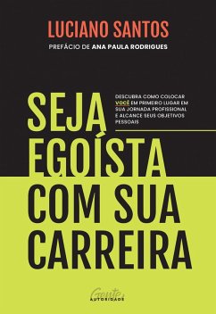 Seja egoísta com sua carreira (eBook, ePUB) - Santos, Luciano