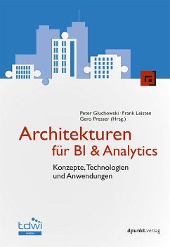 Architekturen für BI & Analytics (eBook, ePUB) - Gluchowski, Peter; Leisten, Frank; Presser, Gero