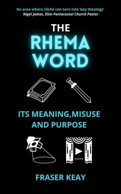 The Rhema Word: Its Meaning, Misuse and Purpose (eBook, ePUB) - Keay, Fraser