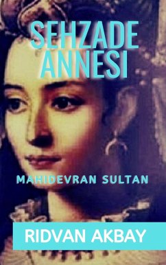 Sehzade Annesi (eBook, ePUB) - Akbay, Ridvan Sehzade Annesi (eBook, ePUB) - Akbay, Ridvan