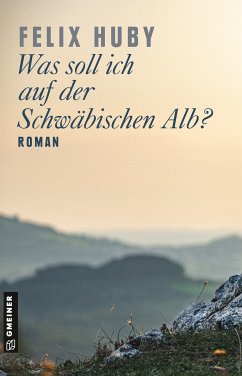 Was soll ich auf der Schwäbischen Alb? (eBook, PDF) - Huby, Felix