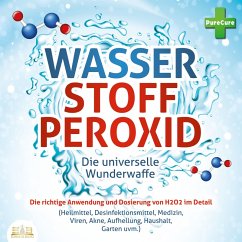 WASSERSTOFFPEROXID - Die universelle Wunderwaffe: Die richtige Anwendung und Dosierung von H2O2 im Detail (Heilmittel, Desinfektionsmittel, Medizin, Viren, Akne, Aufhellung, Haushalt, Garten uvm.) (MP3-Download) - PureCure