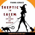 Skeptic in Salem: An Episode of Murder (A Dubious Witch Cozy Mystery—Book 1) (MP3-Download)
