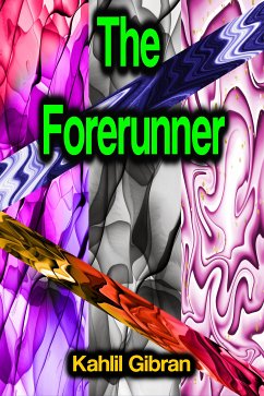 The Forerunner (eBook, ePUB) - Gibran, Kahlil