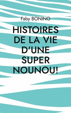 Histoires de la vie d'une Super nounou! - Bonino, Faby