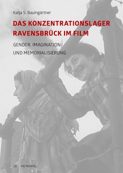 Das Konzentrationslager Ravensbrück im Film: Gender, Imagination und Memorialisierung - Baumgärtner, Katja S.