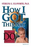 How I Got This Way and What to Do About It (eBook, ePUB)