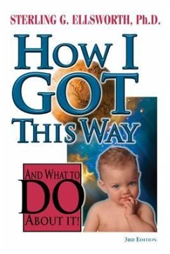 How I Got This Way and What to Do About It (eBook, ePUB) - Ellsworth, Ph. D.