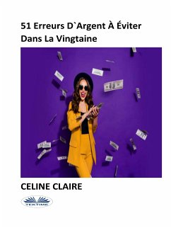 51 Erreurs D'Argent À Éviter Dans La Vingtaine (eBook, ePUB) - Claire, Celine