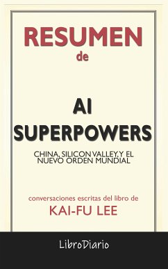 Ai Superpowers: China, Silicon Valley, Y El Nuevo Orden Mundial de Kai-Fu Lee: Conversaciones Escritas (eBook, ePUB) - LibroDiario