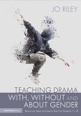Teaching Drama With, Without and About Gender (eBook, PDF) Teaching Drama With, Without and About Gender (eBook, PDF)