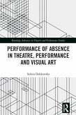 Performance of Absence in Theatre, Performance and Visual Art (eBook, PDF)