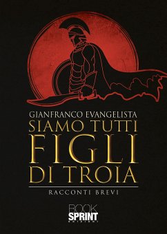 Siamo tutti figli di Troia (eBook, ePUB) - Evangelista, Gianfranco