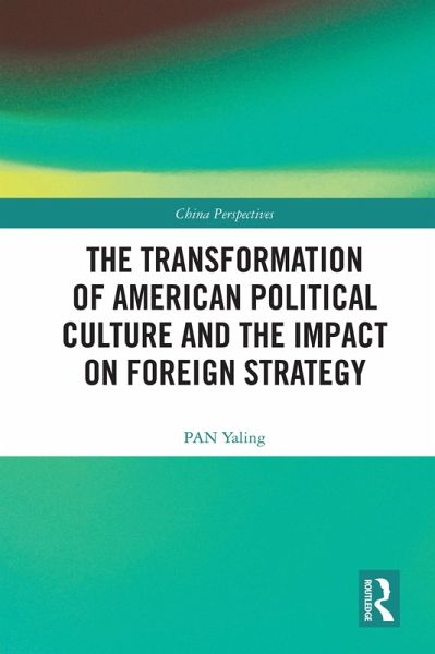 The Transformation of American Political Culture and the Impact on Foreign Strategy (eBook, PDF)