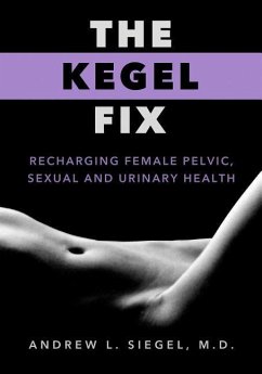 The Kegel Fix: Recharging Female Pelvic, Sexual and Urinary Health - Siegel, Andrew L.