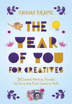 The Year of You for Creatives: 3 65 Journal-Writing Prompts for Doing Your Best Creative Work (eBook, ePUB) - Braime, Hannah