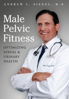 Male Pelvic Fitness: Optimizing Sexual & Urinary Health - Siegel, Andrew L.