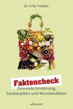 Faktencheck - Gesunde Ernährung, Zauberpillen und Wunderdiäten - Treiber, Fritz